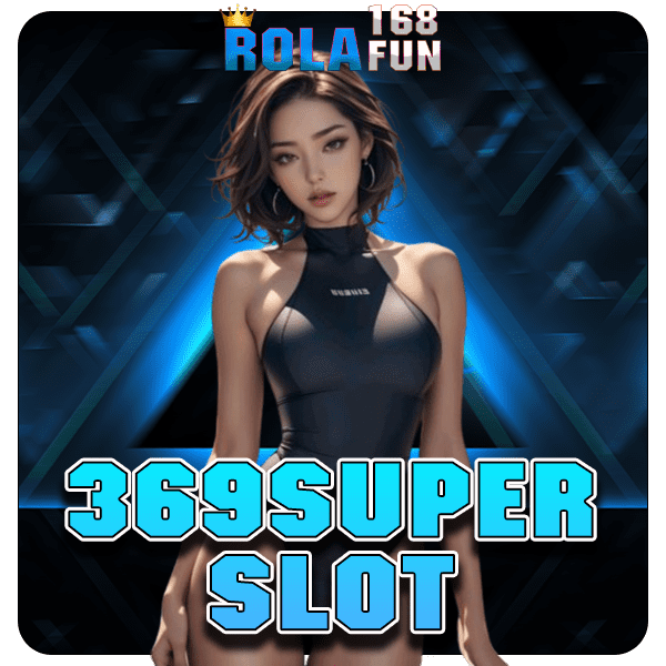 369SUPERSLOT ทางเข้า Slot แตกง่าย ทุนน้อย ถอนหนัก โบนัสเยอะ